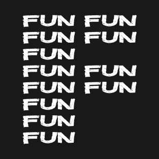 Fun Fun Fun Funny Essential Typography F Word Play T-Shirt