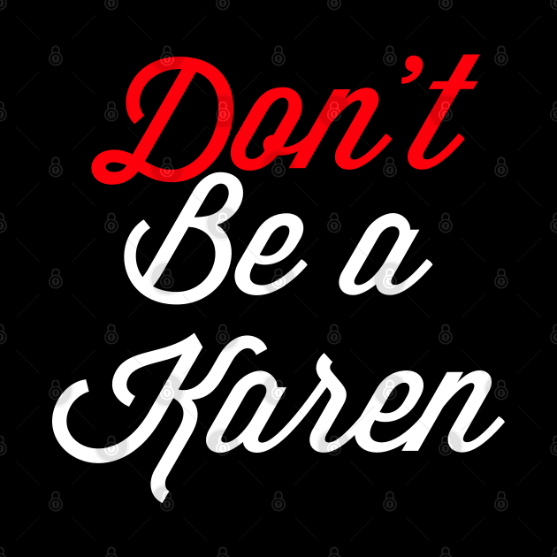 Don’t Be A Karen by Raw Designs LDN