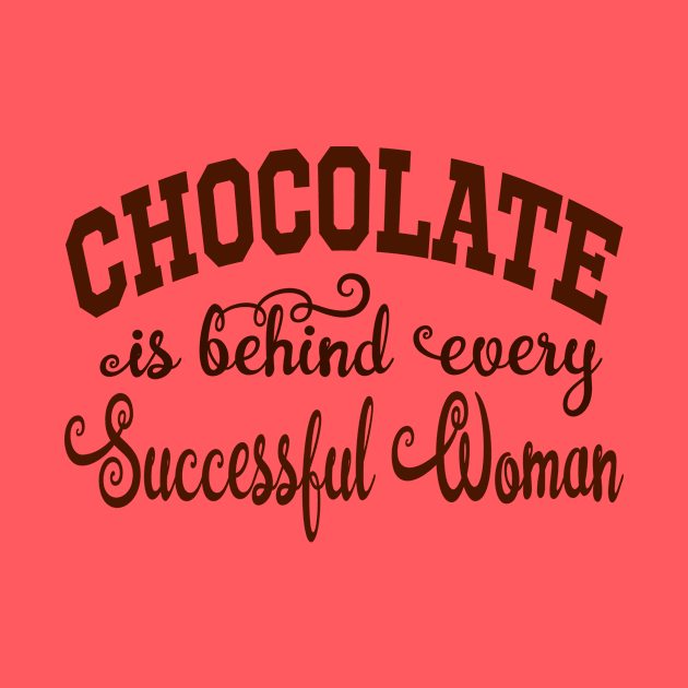 Chocolate is behind every Successful Woman by TexasTeez