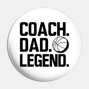 Basketball Coach - Coach. Dad. Legend. Pin