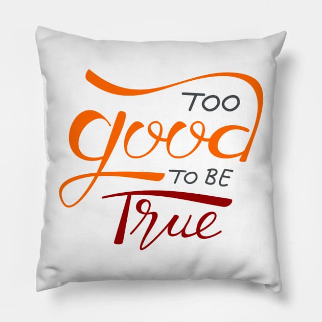 Too Good To Be True Pillow by Asykar