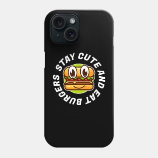 Stay cute and eat burger Phone Case