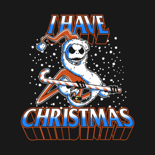 I Have Christmas! T-Shirt