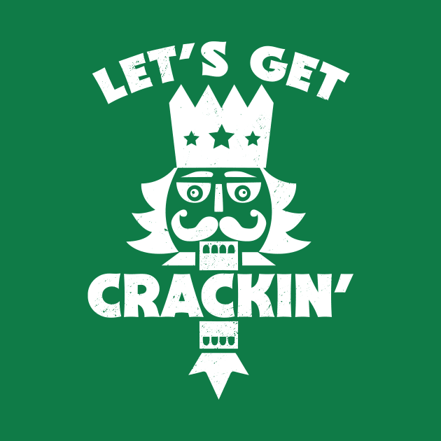 Let's Get Crackin' // Funny Christmas Nutcracker by SLAG_Creative