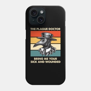 The Plague Doctor Bring Me Your Sick And Wounded Phone Case