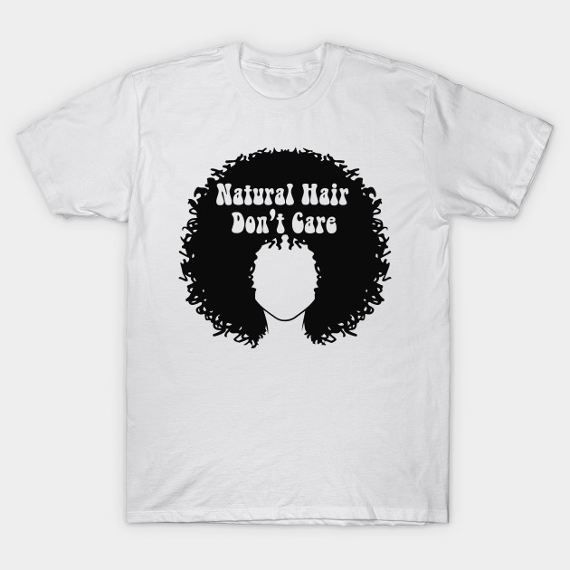 Natural Hair Don T Care Normalize Natural Black Hair Natural