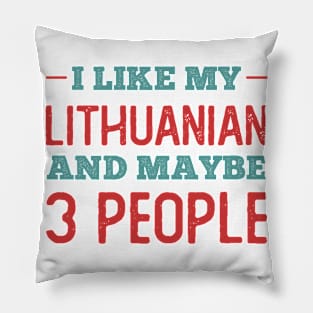 Like my Lithuanian and Maybe 3 People Pillow