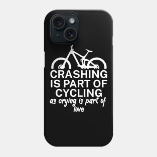 Crashing is part of cycling as crying is part of love Phone Case