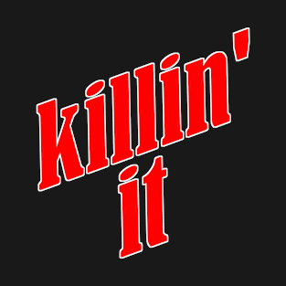 Killin' It T-Shirt