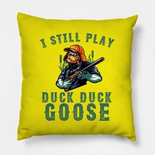 I Still Play Duck Duck Goose Duck Hunter Pillow