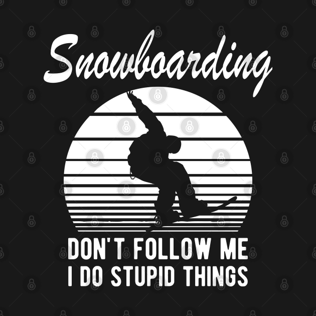 Snowboarding - Don't follow I do stupid things by KC Happy Shop