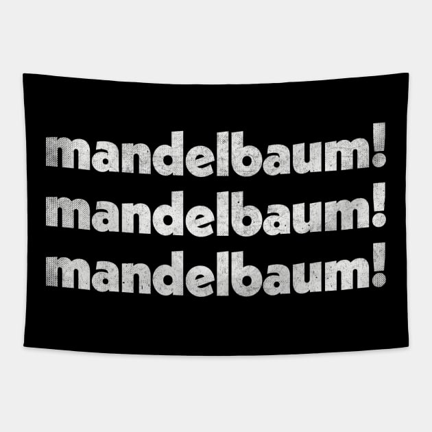 Mandelbaum - Mandelbaum - Mandelbaum! Retro Izzy Mandelbaum Quote Tribute Tapestry by DankFutura