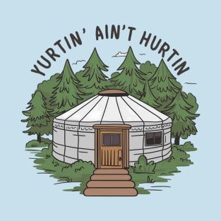 Yurtin' ain't hurtin, yurt T-Shirt