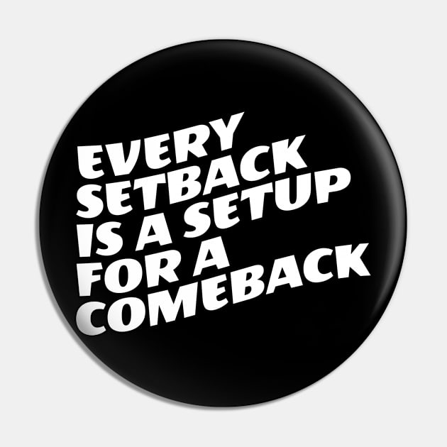 Every Setback Is A Setup For A Comeback Pin by Texevod