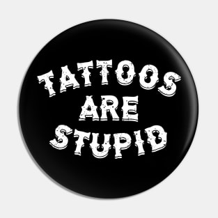 Tattoos Are Stupid Sarcastic Ink Addict Tattooed Pin