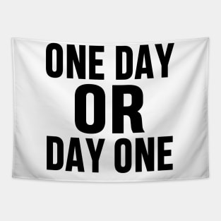 ONE DAY OR DAY ONE MOTIVATIONAL INSPIRATIONAL GIFT Tapestry