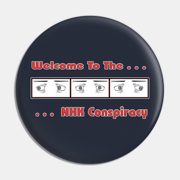 Welcome To The NHK Conspiracy Pin by MonHood