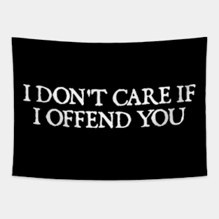 I Don't Care If I Offend You Tapestry