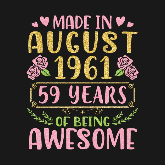 Made In August 1961 Happy Birthday 59 Years Of Being Awesome To Nana Mommy Aunt Sister Wife Daughter by bakhanh123