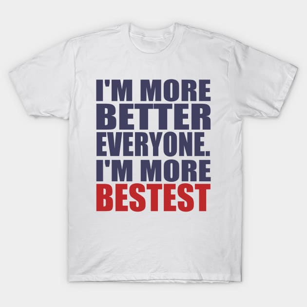 Pløje Udrydde Kritisk I'm more better everyone. I'm more bestest - Engrish - T-Shirt | TeePublic