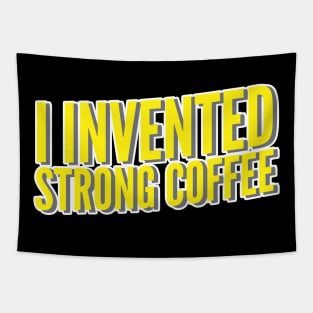 I Invented Strong Coffee Tapestry