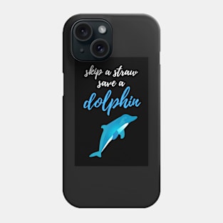 Skip A Straw Save A Dolphin Phone Case