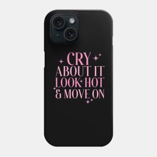 Cry About It, Look Hot, Move On Phone Case