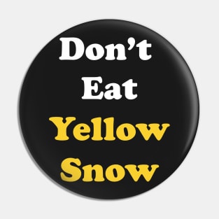 Don't Eat Yellow Snow Pin