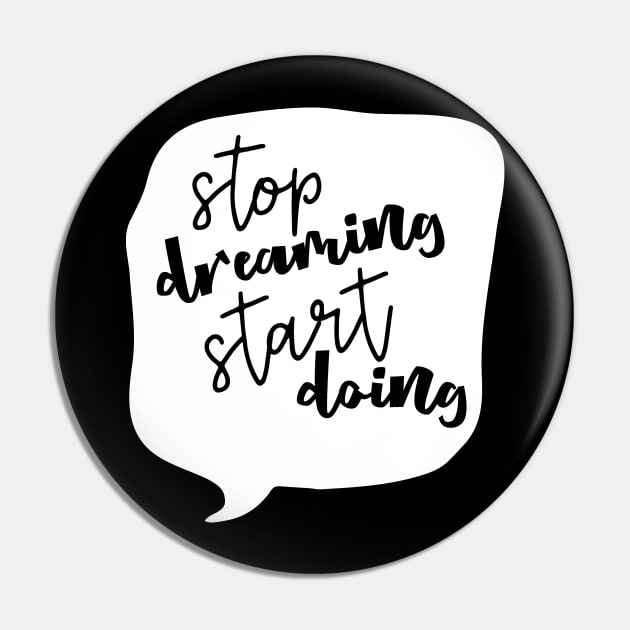 Stop Dreaming Start Doing Pin by DANPUBLIC