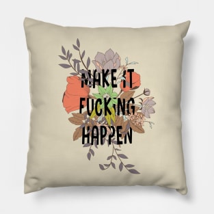 Make it fucking happen Pillow