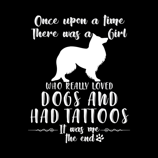 I'M A Girl Who Really Loved Sheltie & Had Tatttoos by mlleradrian