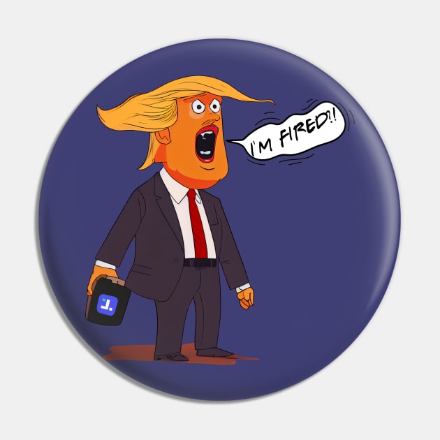 Trump, I'm Fired, cartoon Pin by Hector Navarro