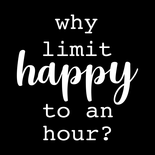 Why limit happy to an hour by sandyrm