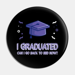 I Graduated Can I Go Back To Bed Now T-Shirt Graduation Fun Pin