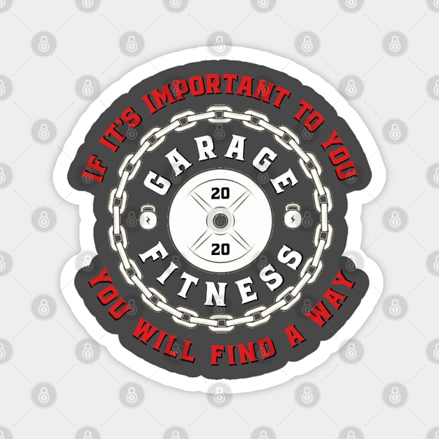 Garage fitness (If it's important to you, you'll find a way) Magnet by Spearhead Ink