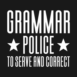 Grammar Police To Serve And Correct T-Shirt