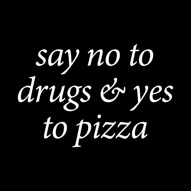 Say No To Drugs & Yes To Pizza by illusionerguy