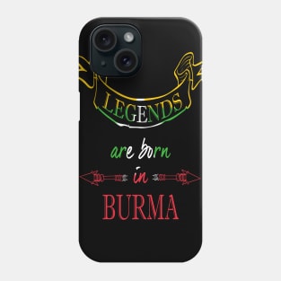 Legends are Born in Burma Phone Case