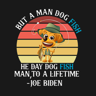 a man dog fish be aver fish he day Raccoon fish man,to a lifetime T-Shirt