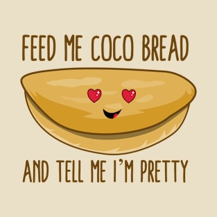 Feed Me Coco Bread And Tell Me I'm Pretty T-Shirt