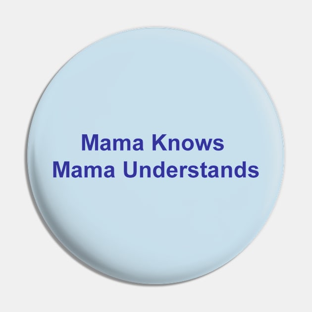 Mama Knows Pin by JustSayin