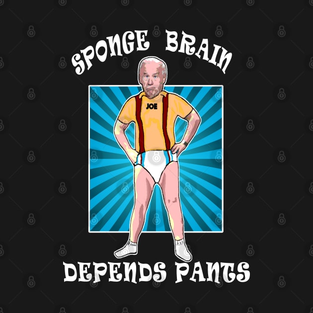 Funny Anti Joe Biden Sponge Brain Depends Pants Idiot by DesignFunk