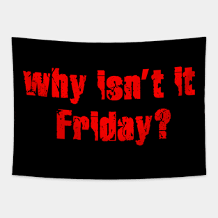 Why isn’t it  Friday? Tapestry