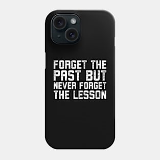 Forget the past but never forget the lesson Phone Case