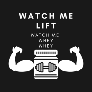 Watch Me Life Watch Me Whey T-Shirt