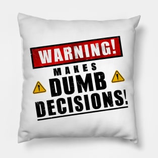 Warning! Makes dumb decisions proceed with caution funny back print Pillow