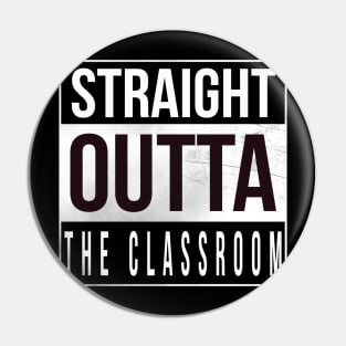 Straight Outta The Classroom Pin