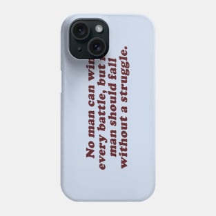 no man can win every battle but no man should fall without a struggle Phone Case