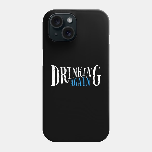 DRINKING HUMOR / DRINKING AGAIN Phone Case by DB Teez and More