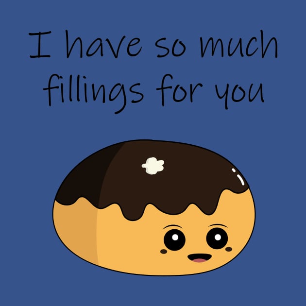 I have so much fillings for you Valentines Day TShirt TeePublic
